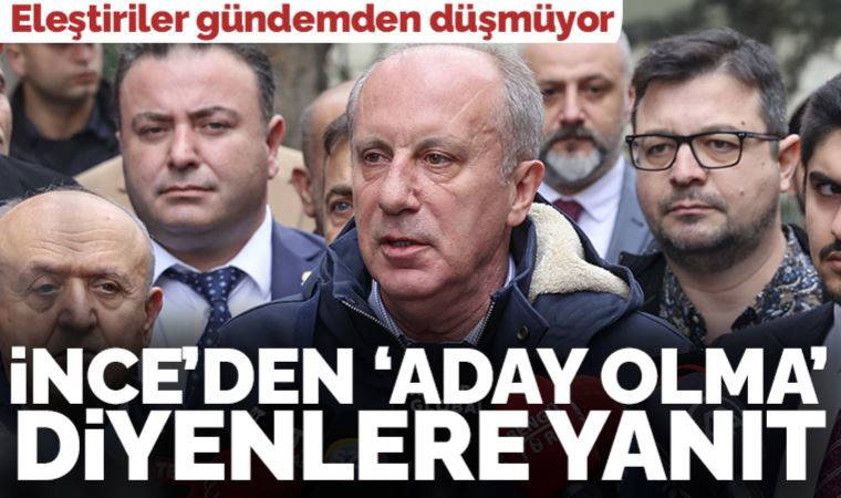 Muharrem İnce 'Aday olma' diyenlere yanıt verdi