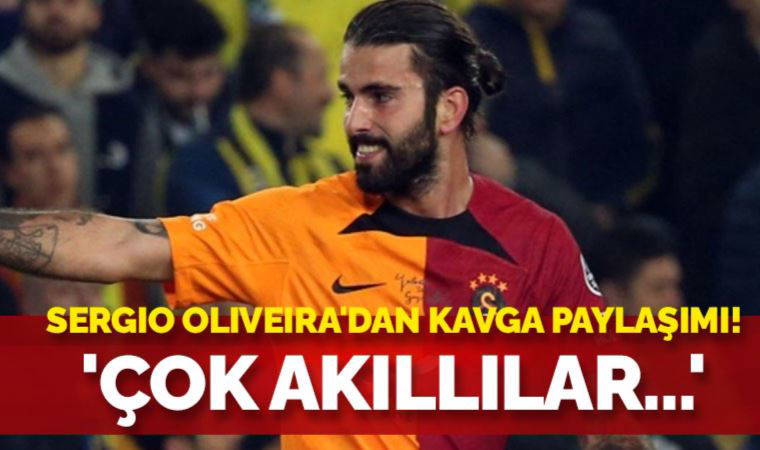 Sergio Oliveira'dan kavga açıklaması' 'Çok akıllılar...'