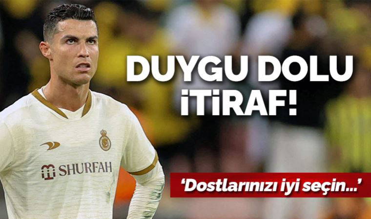 Cristiano Ronaldo'dan duygu dolu itiraf: Dostlarınızı iyi seçin
