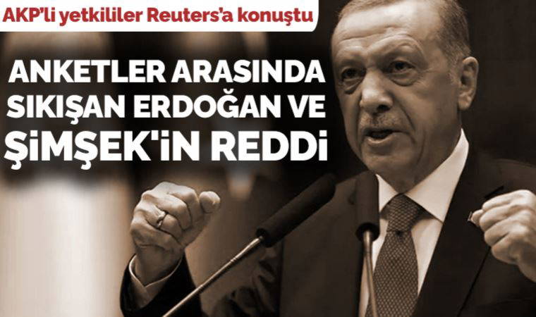 AKP'li yetkililer Reuters'a konuştu, anketler arasında sıkışan Erdoğan ve Şimşek'in reddi