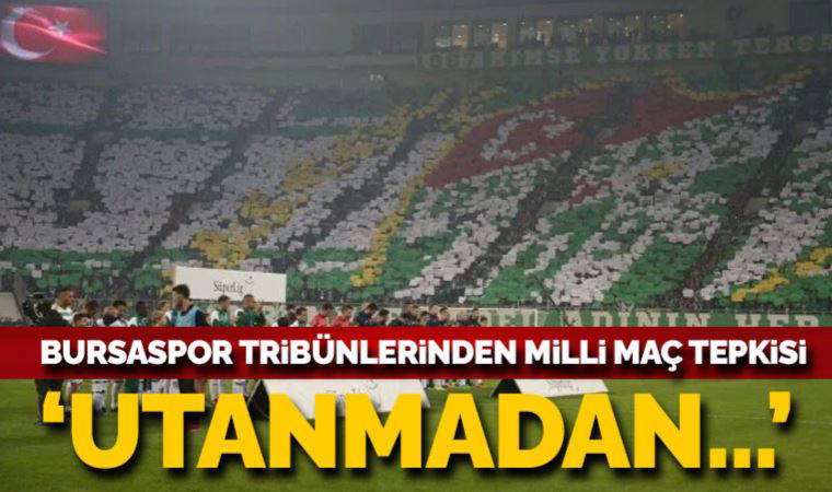 Bursaspor tribünlerinden milli maç kararına tepki