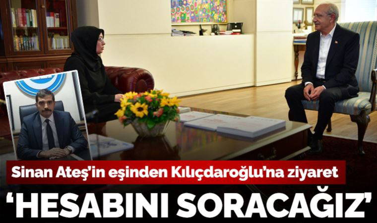 Sinan Ateş'in eşi Ayşe Ateş'ten Kılıçdaroğlu'na ziyaret: Hesabını beraber soracağız