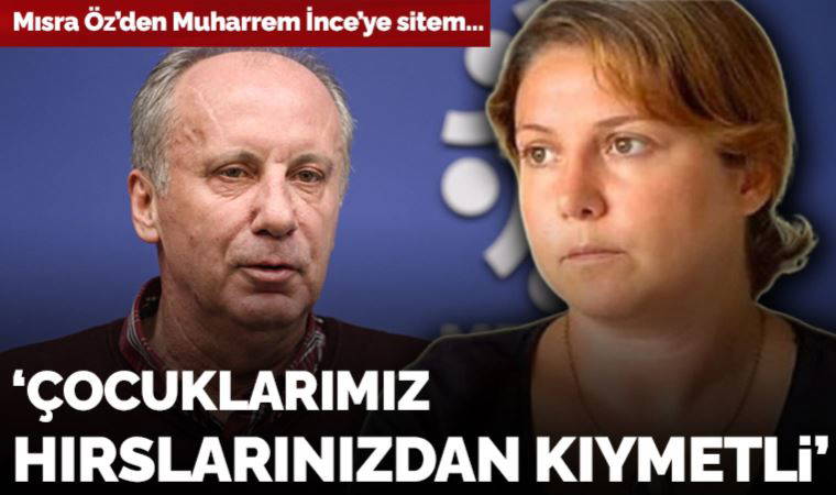 Mısra Öz'den Muharrem İnce'ye sitem: 'Çocuklarımız hırslarınızdan kıymetli'