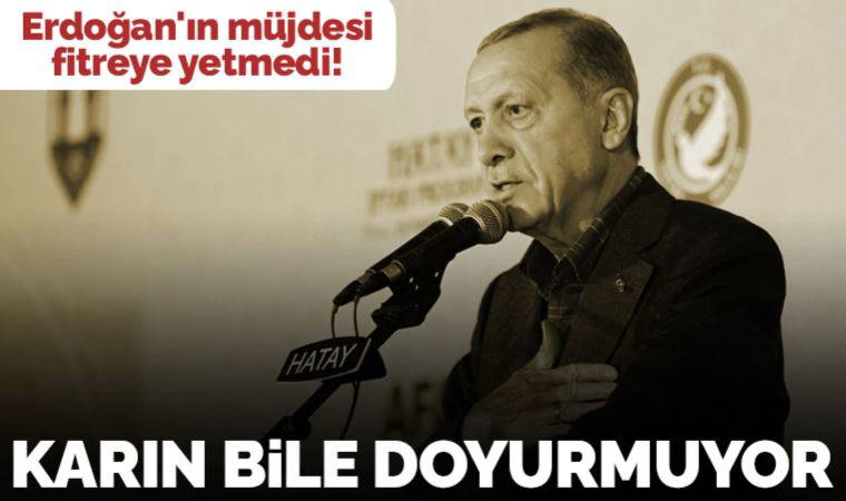 Erdoğan'ın müjdesi fitreye yetmedi!