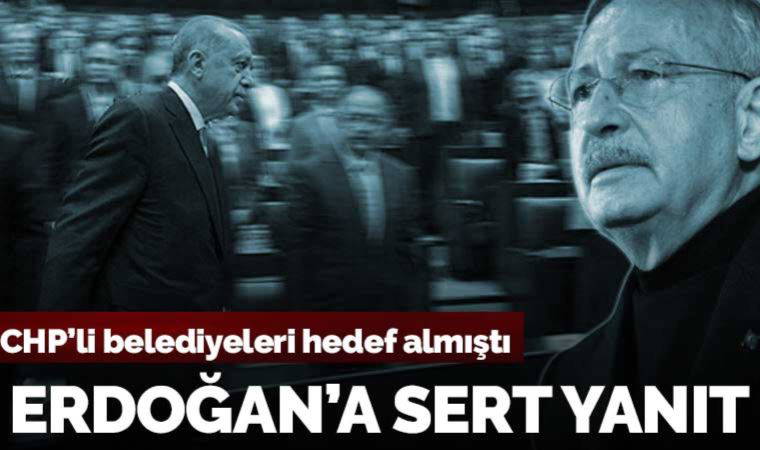 Kılıçdaroğlu’ndan CHP’li belediyeleri hedef alan Erdoğan’a yanıt