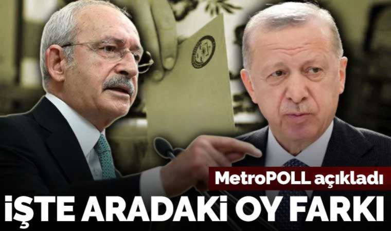 Son anket MetroPOLL'den: Kılıçdaroğlu ile Erdoğan arasındaki oy farkı belli oldu