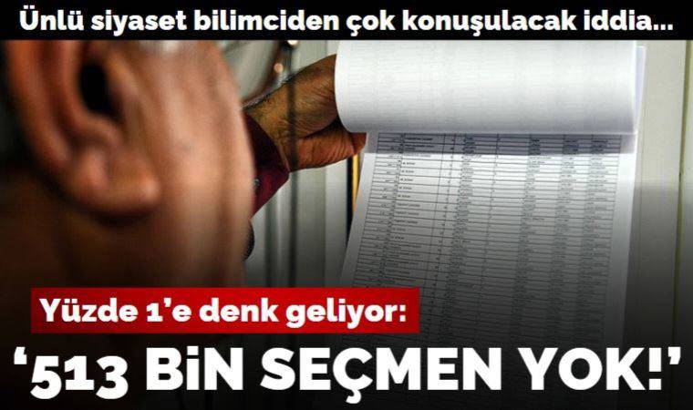 Siyaset bilimci Doç. Dr. Kuru, 'fark'a dikkat çekti: 513 bin seçmen adres kayıt sisteminde yok