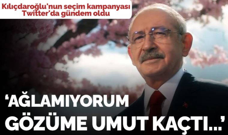 Kılıçdaroğlu'nun seçim kampanyası klibi Twitter'da gündem oldu: 'Ağlamıyorum, gözüme umut kaçtı...'