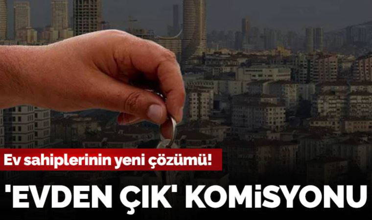 Ev sahiplerinin yeni çözümü! Kiracılara 'Evden çık' komisyonu