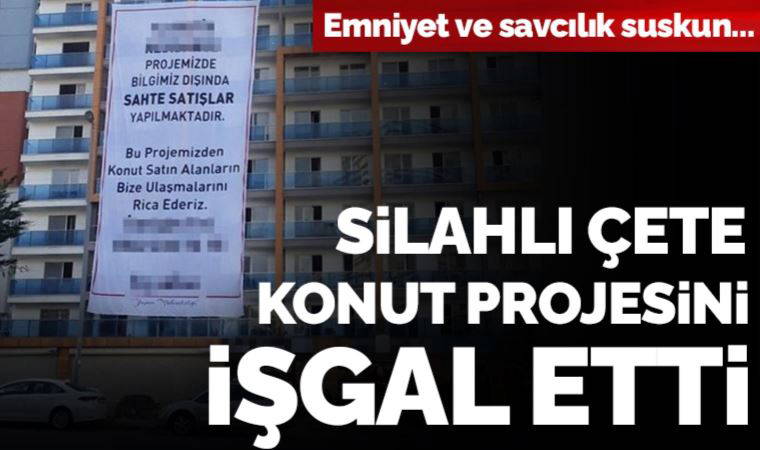 Emniyet ve savcılık suskun... Silahlı çete 'konut projesini' işgal etti!