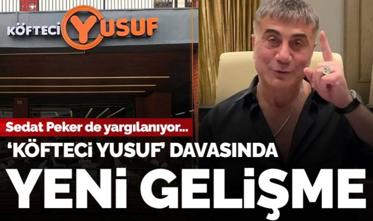 Sedat Peker'in de yargılandığı 'Köfteci Yusuf' davasında yeni gelişme