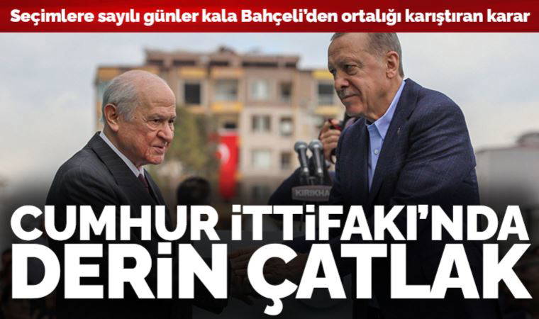Bahçeli'den 'ortak liste' kararı... Cumhur İttifakı'nda derin çatlak