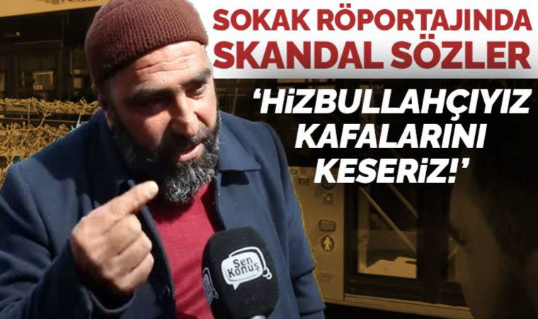 Sokak röportajında dehşet veren sözler: 'Biz Hizbullahçıyız, onların kafalarını keseriz'