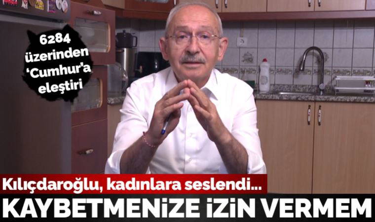 Son dakika... Kılıçdaroğlu kadınlara seslendi: Bay Kemal asla kadın hakları üzerinden pazarlık yapmaz