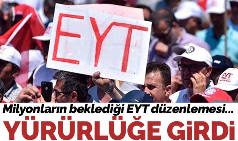 Son dakika: EYT düzenlemesi yürürlüğe girdi