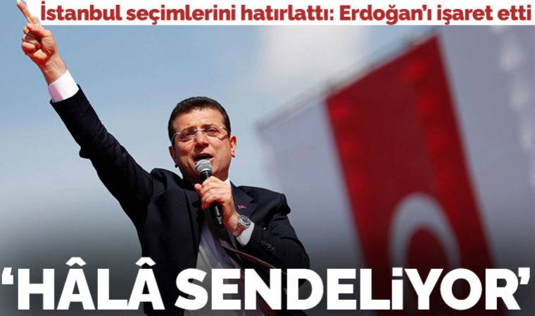 Son Dakika... Ekrem İmamoğlu İstanbul seçimlerini hatırlattı, Erdoğan'ı işaret etti: Hâlâ sendeliyor