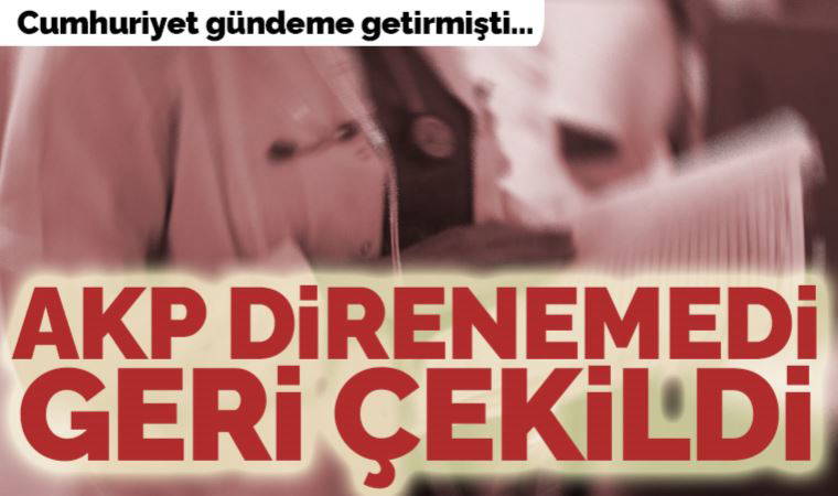 Cumhuriyet gündeme getirmişti: Torba yasadaki 36. madde tekliften çıkartıldı