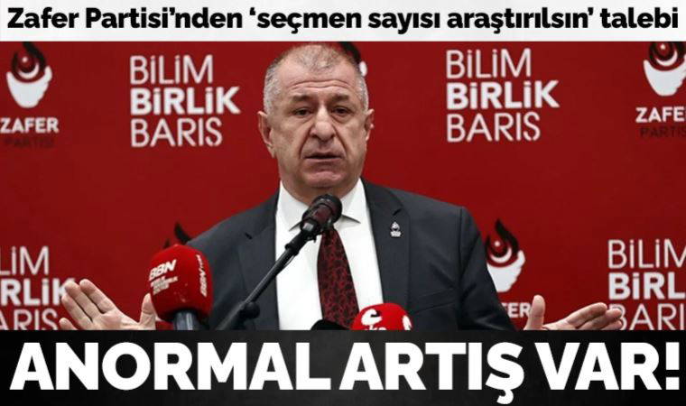 Zafer Partisi'nden 'seçmen sayısı araştırılsın' talebi: Anormal bir artış var!