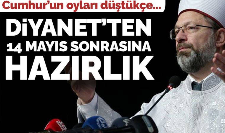 Cumhur İttifakı’nın oyları düştükçe kamuda da 14 Mayıs sonrası hazırlığı hızlanıyor: Diyanet’in seçim ataması