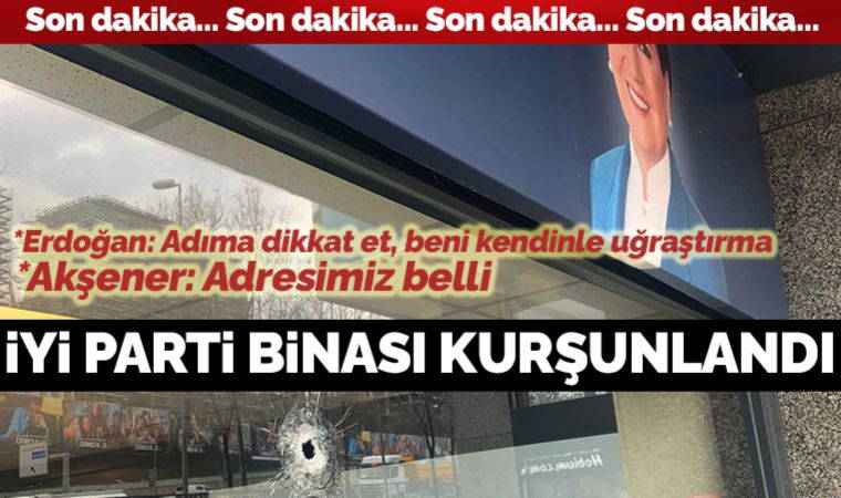 Son Dakika: İYİ Parti İstanbul İl Başkanlığı'na silahlı saldırı