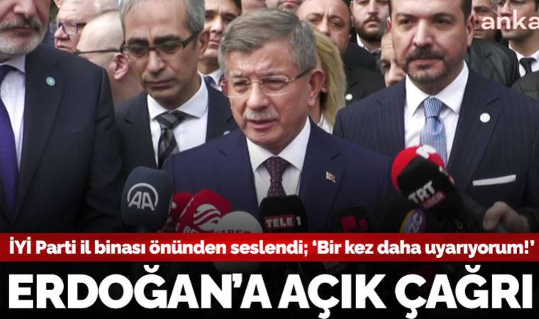 Son dakika... Ahmet Davutoğlu'ndan İYİ Parti İstanbul İl Başkanlığı önünde Erdoğan'a çağrı: 'Bir kez daha uyarıyorum...'