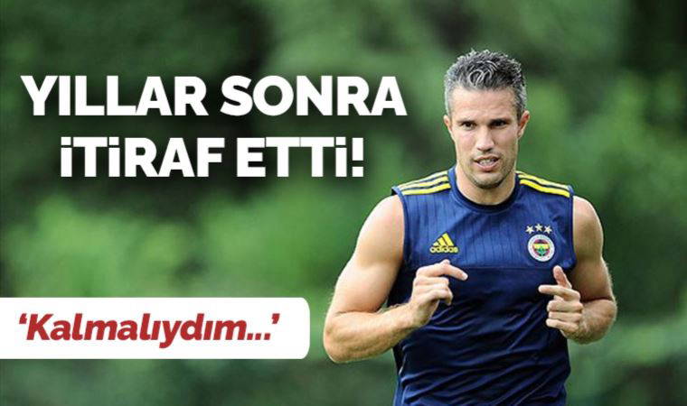 Eski Fenerbahçeli Robin van Persie yıllar sonra itiraf etti!