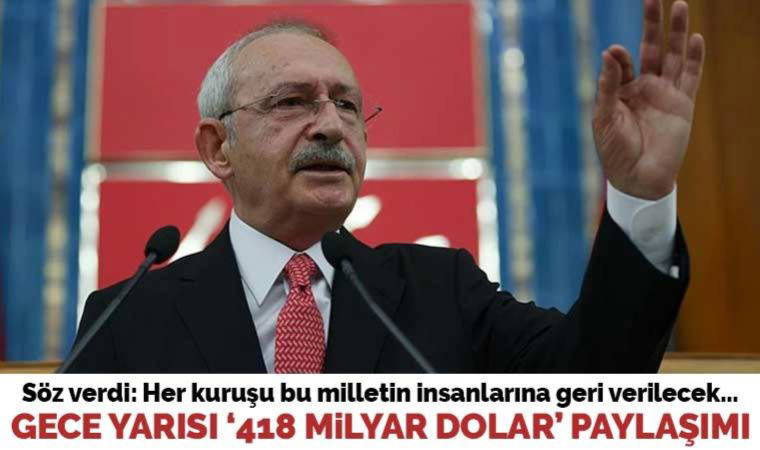 Kılıçdaroğlu yurttaşlara seslendi: 418 milyar doları hatırlattı