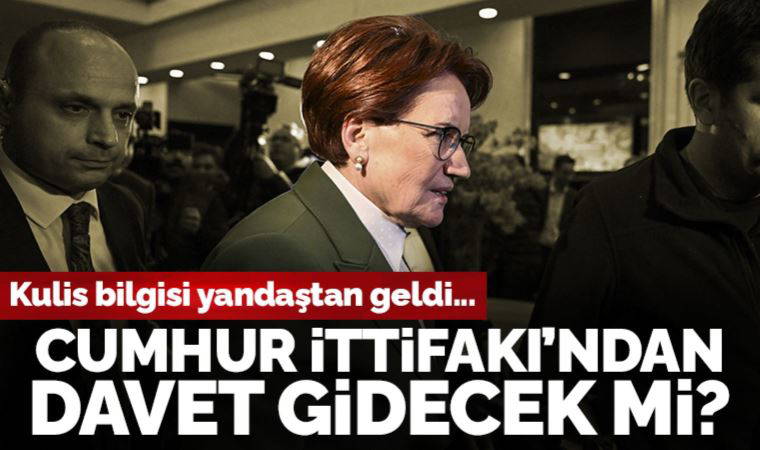 Kulisler hareketlendi:  Akşener, Cumhur İttifakı’na davet edilecek mi?
