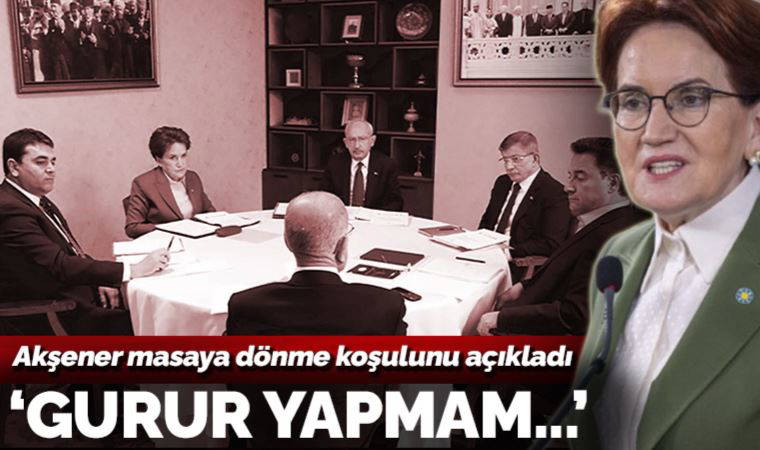 Son Dakika... Meral Akşener masaya dönme koşulunu açıkladı