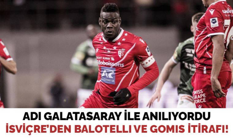 Sion'dan Mario Balotelli ve Bafetimbi Gomis itirafı