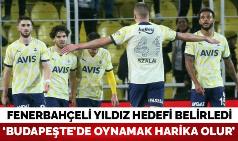Fenerbahçeli futbolcu Attila Szalai: 'Budapeşte'de final oynamak harika olur'