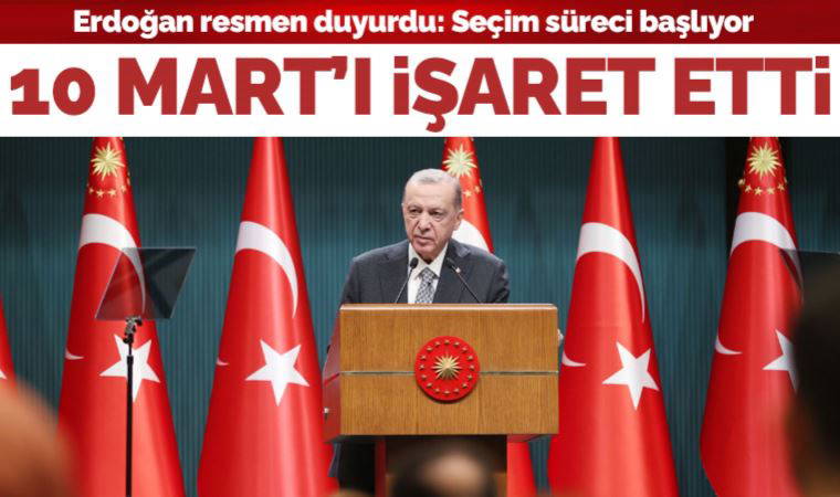 Son dakika... Erdoğan resmen duyurdu: '10 Mart'ta seçim kararı alacağız'