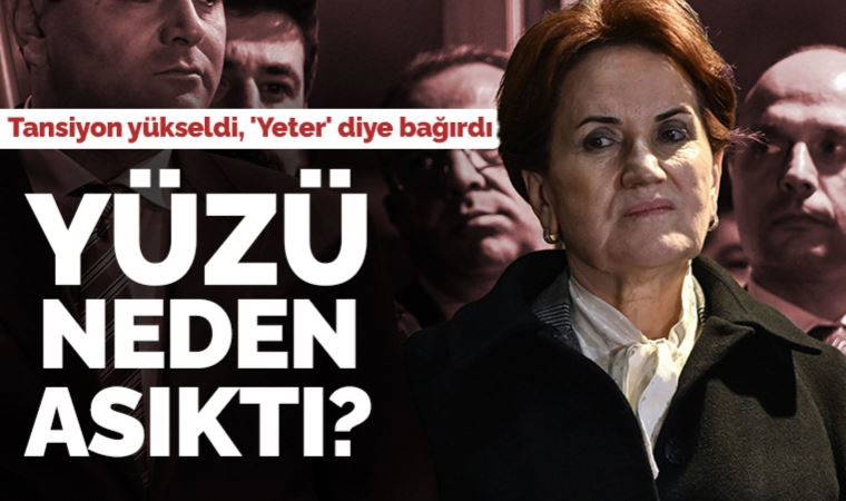 Akşener'in yüzü neden asıktı: 'Yeter diye bağırdı'