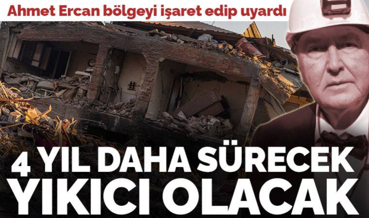 Ahmet Ercan'dan yeni uyarı: 'Dört yıl boyunca arada bir yıkıcı artçı olacaktır'