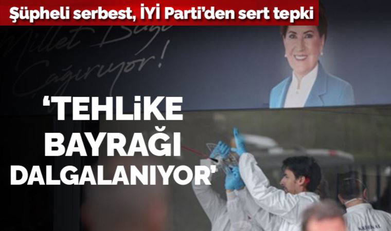 İYİ Parti'den 'serbest bırakma' tepkisi: 'Hepimizin geleceğine yönelik bir tehlike bayrağı dalgalanmaktadır'
