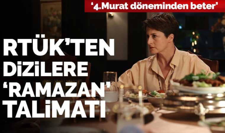 RTÜK'ten dizilere 'Ramazan' talimatı! '4. Murat döneminden beter!'