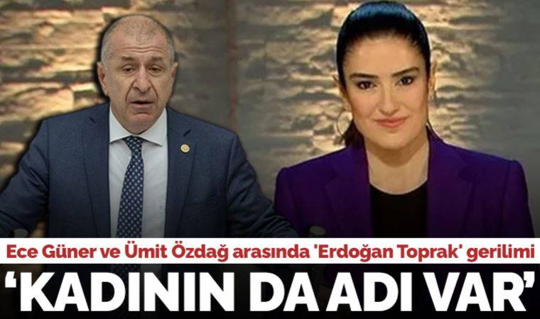 Ece Güner ve Ümit Özdağ arasında 'Erdoğan Toprak' gerilimi: 'Kadının da adı var!'