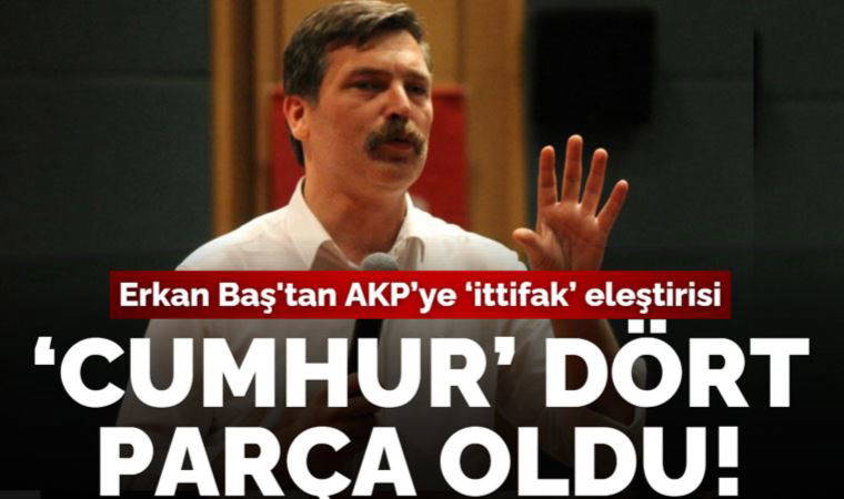 TİP Genel Başkanı Erkan Baş: İttifakları parçalamaya çalışan AKP, dört parça olarak seçime giriyor