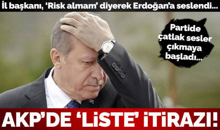 AKP'de Erdoğan'a 'liste' itirazı: Seçimde yaşanacak riskleri üstlenmek istemiyorum