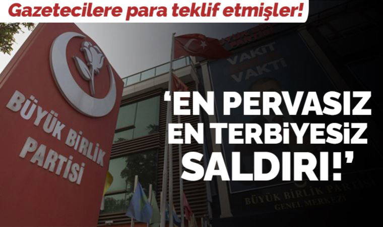 Büyük Birlik Partisi'nin gazetecilere para teklif ettiği ortaya çıktı