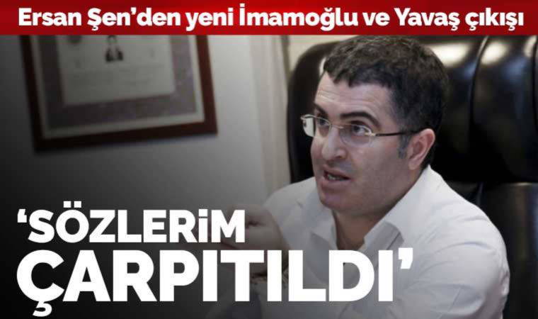 Ersan Şen'den 'İmamoğlu ve Yavaş' açıklaması: 'Çarpıtıldı'