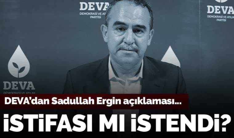 DEVA Partisi'nden 'Sadullah Ergin'in istifası istendi' iddialarına yalanlama