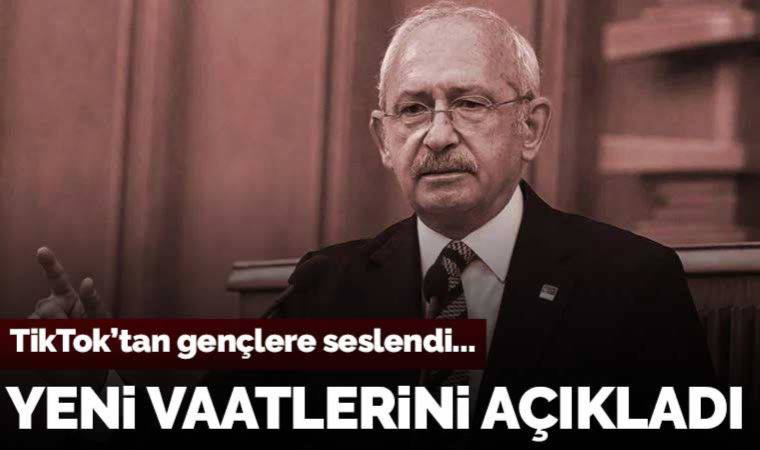 Kılıçdaroğlu TikTok'tan gençlere seslendi, yeni vaatlerini açıkladı