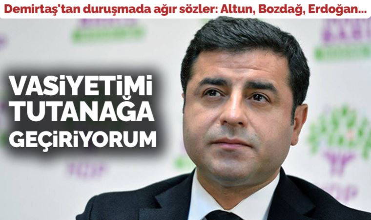 Selahattin Demirtaş: Vasiyetimi tutanağa geçiriyorum