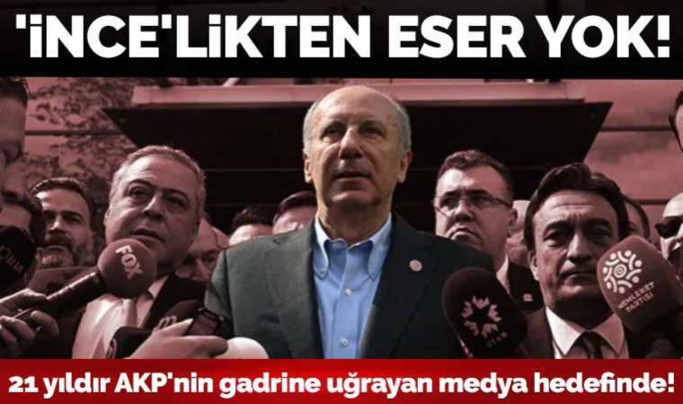 'İnce'likten eser yok: 21 yıldır AKP'nin gadrine uğrayan medya hedefinde!