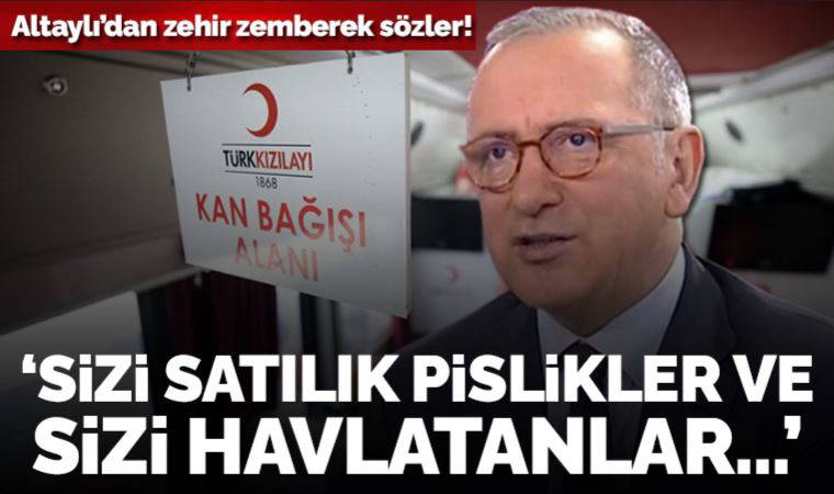 Fatih Altaylı'dan 'Kızılay' tepkisi: 'Siz satılık pislikler ve sizi havlatanlar...'