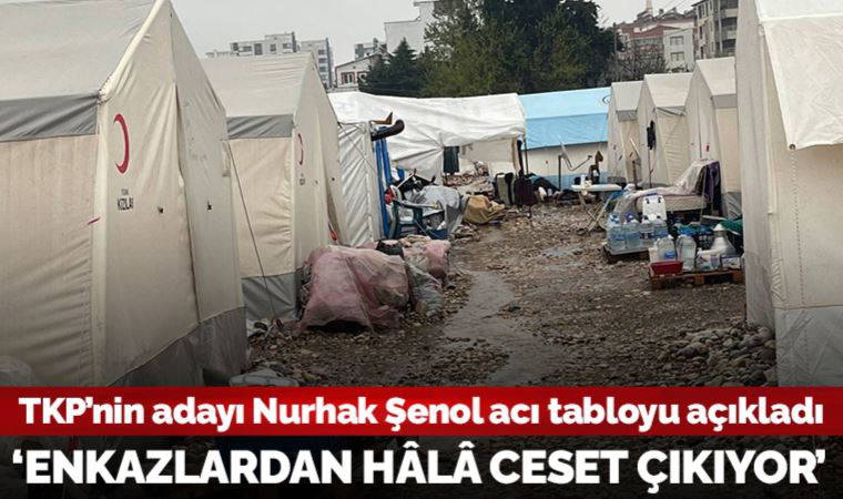 TKP'nin Adıyaman milletvekili adayı Nurhak Şenol, acı tabloyu açıkladı