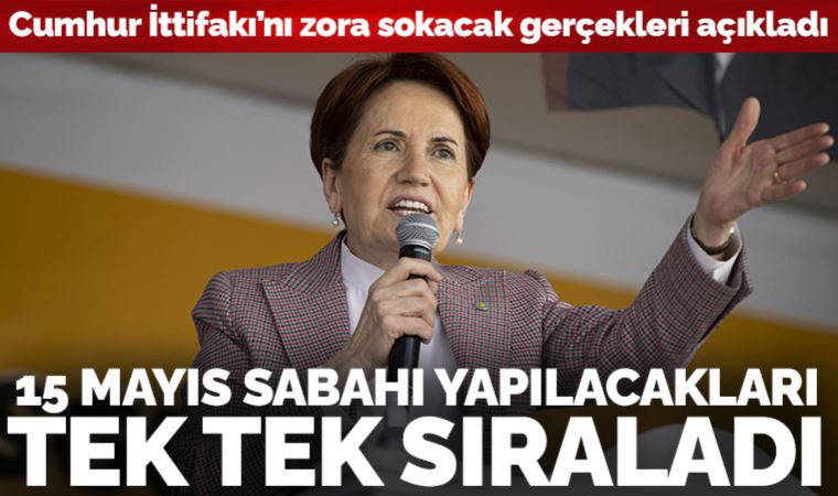 Bolu'dan seslenen Akşener, Cumhur İttifakı'nı zora sokacak gerçekleri açıkladı: 15 Mayıs sabahı yapılacakları tek tek sıraladı