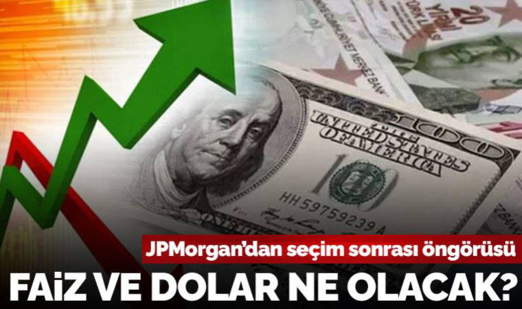 JPMorgan’dan seçim sonrasına ilişkin faiz ve dolar tahmini