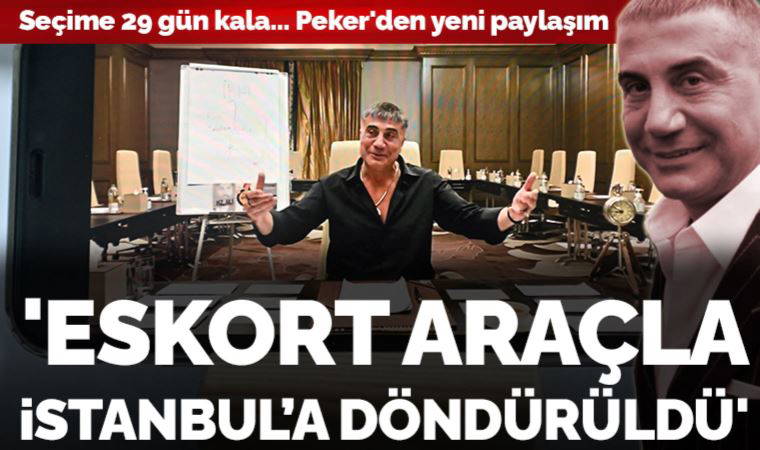 Seçime 29 gün kala... Sedat Peker'den yeni paylaşım: 'Eskort araçla İstanbul’a döndürüldü'